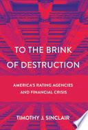 To the brink of destruction : Americas rating agencies and financial crisis /
