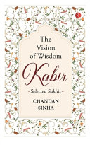 Kabir : selected sakhis : the vision of wisdom /