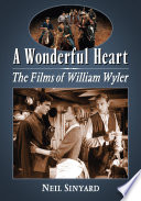A wonderful heart : the films of William Wyler /