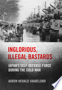 Inglorious, illegal bastards Japan's self-defense force during the Cold War