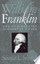 William  Franklin son of a patriot, servant of a king /