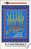 Seeing with the heart : how to be spiritual in an unspiritual world /