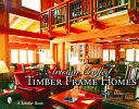 Artisan crafted timber frame homes /
