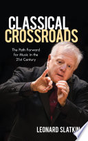 Classical crossroads : the path forward for music in the 21st century /