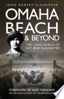Omaha Beach and beyond : the long march of Sergeant Bob Slaughter /