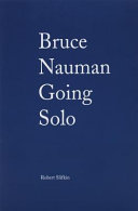 Bruce Nauman : going solo /