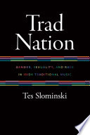 Trad nation : gender, sexuality, and race in Irish traditional music /