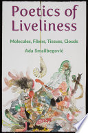 Poetics of liveliness : molecules, fibers, tissues, clouds /