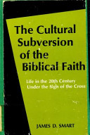The cultural subversion of the Biblical faith : life in the 20th century under the sign of the cross /