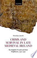 Crisis and survival in late medieval Ireland : the English of Louth and their neighbours, 1330-1450 /