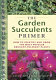 The garden succulents primer /