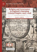 Religion and Governance in England's Emerging Colonial Empire, 1601-1698 /