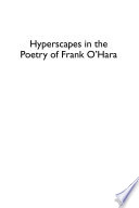 Hyperscapes in the poetry of Frank O'Hara : difference, homosexuality, topography /