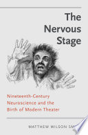 The nervous stage : nineteenth-century neuroscience and the birth of modern theater /