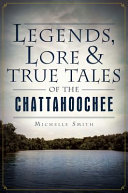 Legends, lore & true tales of the Chattahoochee /