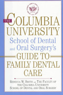 The Columbia University School of Dental and Oral Surgery's guide to family dental care /