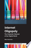 Internet oligopoly the corporate takeover of our digital world /