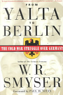 From Yalta to Berlin : the Cold War struggle over Germany /