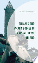 Animals and sacred bodies in early medieval Ireland : religion and urbanism at Clonmacnoise /