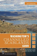 Washingtons Channeled Scablands guide : explore and recreate along the Ice Age Floods National Geologic Trail /