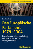 Das Europäische Parlament, 1979-2004 : Inszenierung, Selbst(er)findung und politisches Handeln der Abgeordneten /