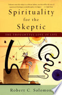Spirituality for the skeptic the thoughtful love of life /