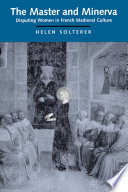 The Master and Minerva : Disputing Women in French Medieval Culture /
