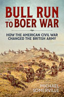 Bull Run to Boer War : how the American Civil War changed the Victorian British Army /