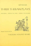 Three Theban plays : Antigone, Oedipus the King, Oedipus at Colonus /
