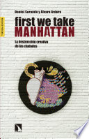 First we take Manhattan : la destrucción creativa de las ciudades /