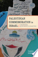 Palestinian Commemoration in Israel : Calendars, Monuments, and Martyrs