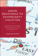 ASEAN resistance to sovereignty violation : interests, balancing and the role of the vanguard state /