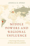 Middle powers and regional influence : critical foreign policy junctures for Poland, South Korea, and Bolivia /