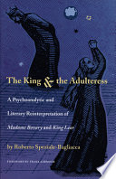 The king  the adulteress : a psychoanalytical and literary reinterpretation of Madame Bovary and King Lear /