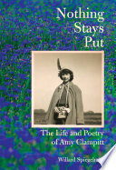 Nothing stays put : the life and poetry of Amy Clampitt /