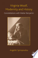 Virginia Woolf, Modernity and History : Constellations with Walter Benjamin /