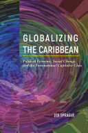 Globalizing the Caribbean : political economy, social change, and the transnational capitalist class /