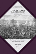 Decisions at Gettysburg : the twenty critical decisions that defined the battle /