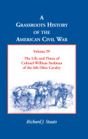 The life and times of Colonel William Stedman of the 6th Ohio Cavalry /