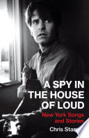 A Spy in the House of Loud : New York Songs and Stories /