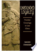 Unbounded loyalty : frontier crossing in Liao China /