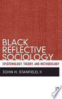 Black reflective sociology : epistemology, theory, and methodology /