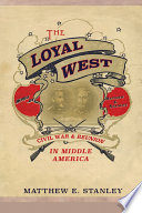 The loyal west : Civil War and reunion in middle America /