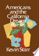 Americans and the California dream, 1850-1915