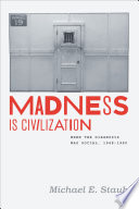 Madness is civilization : when the diagnosis was social, 1948 -1980 /