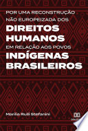 Por uma reconstrução não Europeizada dos direitos humanos em relação aos povos indígenas Brasileiros /