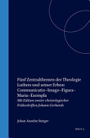 Fünf Zentralthemen der Theologie Luthers und seiner Erben : Communication - Figura - Imago - Maria - Exempla /