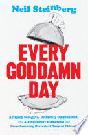 Every goddamn day : a highly selective, definitely opinionated, and alternatingly humorous and heartbreaking historical tour of Chicago /