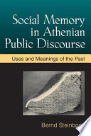 Social memory in Athenian public discourse : uses and meanings of the past