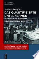 Das quantifizierte Unternehmen : Rechnungswesen, Bilanzierung und Entscheidungen in der deutschen chemischen Industrie, 1863-1916 /